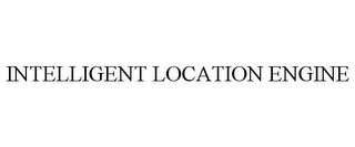 INTELLIGENT LOCATION ENGINE