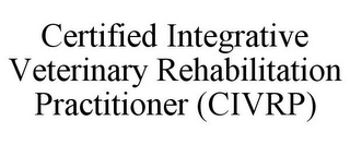 CERTIFIED INTEGRATIVE VETERINARY REHABILITATION PRACTITIONER (CIVRP)