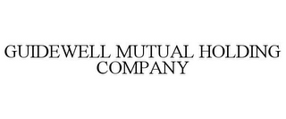 GUIDEWELL MUTUAL HOLDING COMPANY