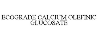 ECOGRADE CALCIUM OLEFINIC GLUCOSATE