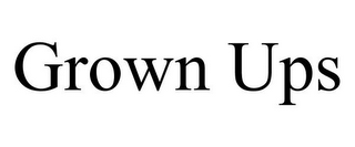 GROWN UPS
