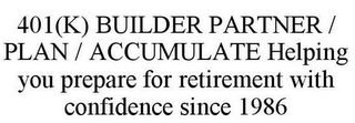 401(K) BUILDER PARTNER / PLAN / ACCUMULATE HELPING YOU PREPARE FOR RETIREMENT WITH CONFIDENCE SINCE 1986