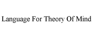 LANGUAGE FOR THEORY OF MIND