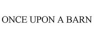 ONCE UPON A BARN