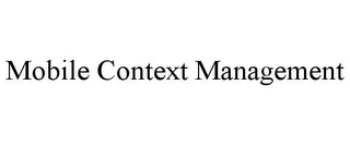 MOBILE CONTEXT MANAGEMENT