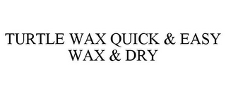 TURTLE WAX QUICK & EASY WAX & DRY