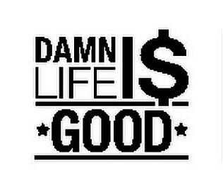 DAMN LIFE I$ GOOD