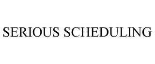SERIOUS SCHEDULING