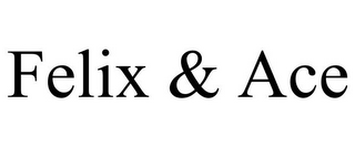 FELIX & ACE