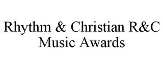 RHYTHM & CHRISTIAN R&C MUSIC AWARDS