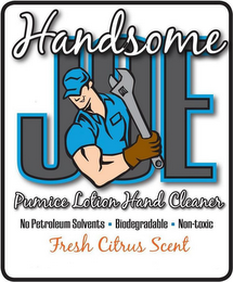 HANDSOME JOE PUMICE LOTION HAND CLEANERNO PETROLEUM SOLVENTS · BIODEGRADABLE · NON-TOXIC FRESH CITRUS SCENT NET WEIGHT: 4.51BS TO REORDER: IDA