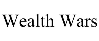 WEALTH WARS