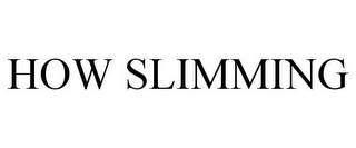 HOW SLIMMING