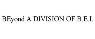 BEYOND A DIVISION OF B.E.I.