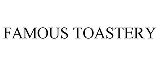 FAMOUS TOASTERY