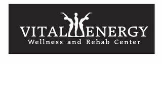 VITAL ENERGY WELLNESS AND REHAB CENTER