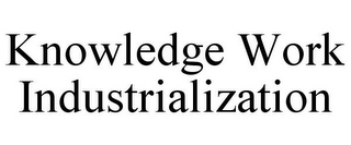 KNOWLEDGE WORK INDUSTRIALIZATION