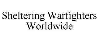 SHELTERING WARFIGHTERS WORLDWIDE