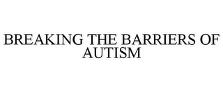 BREAKING THE BARRIERS OF AUTISM