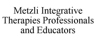 METZLI INTEGRATIVE THERAPIES PROFESSIONALS AND EDUCATORS