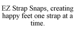 EZ STRAP SNAPS, CREATING HAPPY FEET ONE STRAP AT A TIME.