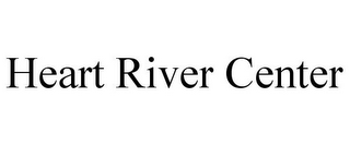 HEART RIVER CENTER