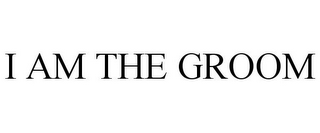 I AM THE GROOM