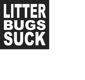 LITTER BUGS SUCK