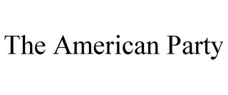 THE AMERICAN PARTY