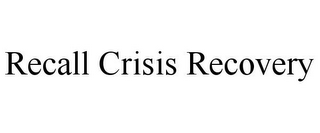 RECALL CRISIS RECOVERY