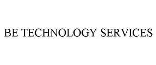 BE TECHNOLOGY SERVICES