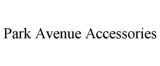 PARK AVENUE ACCESSORIES