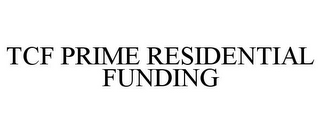 TCF PRIME RESIDENTIAL FUNDING