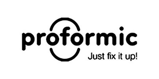 PROFORMIC JUST FIX IT UP!