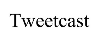 TWEETCAST