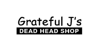 GRATEFUL J'S DEAD HEAD SHOP