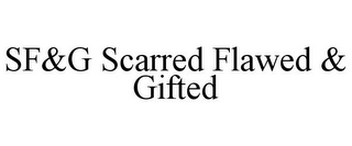 SF&G SCARRED FLAWED & GIFTED