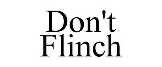 DON'T FLINCH