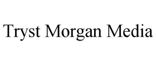 TRYST MORGAN MEDIA