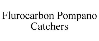 FLUROCARBON POMPANO CATCHERS