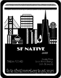 SF NATIVE CARD NATIVE #000415 SCOTT FREE 123 BROADWAY S. F. CA 94133 GO TO SFNATIVECARD.ORG TO GET YOURS