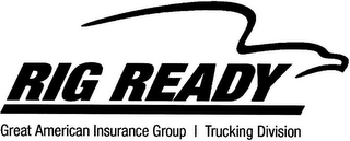 RIG READY GREAT AMERICAN INSURANCE GROUP TRUCKING DIVISION