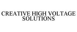 CREATIVE HIGH VOLTAGE SOLUTIONS