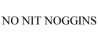 NO NIT NOGGINS