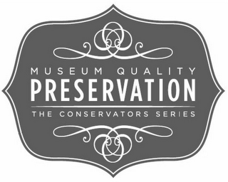 MUSEUM QUALITY PRESERVATION THE CONSERVATORS SERIES