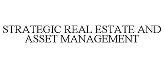 STRATEGIC REAL ESTATE AND ASSET MANAGEMENT