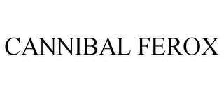 CANNIBAL FEROX