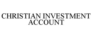 CHRISTIAN INVESTMENT ACCOUNT