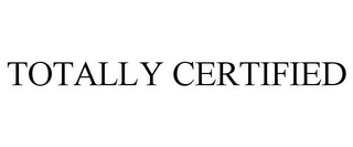 TOTALLY CERTIFIED