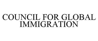 COUNCIL FOR GLOBAL IMMIGRATION